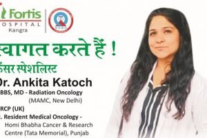 अब फोर्टिस अस्पताल कांगड़ा में होगा कैंसर का इलाज, डॉ. अंकिता कटोच ने संभाला जिम्मा