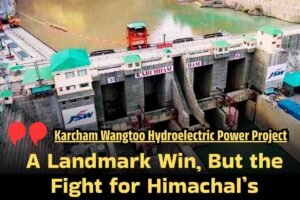 Editorial: A Landmark Win, But the Fight for Himachal’s Resources is Far From Over